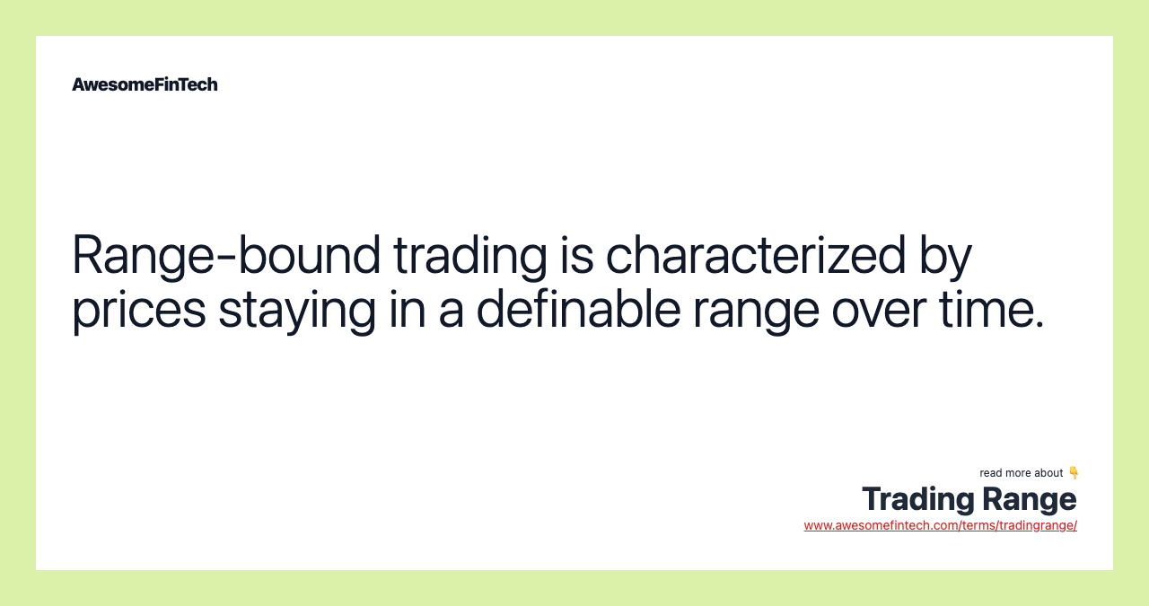 Range-bound trading is characterized by prices staying in a definable range over time.