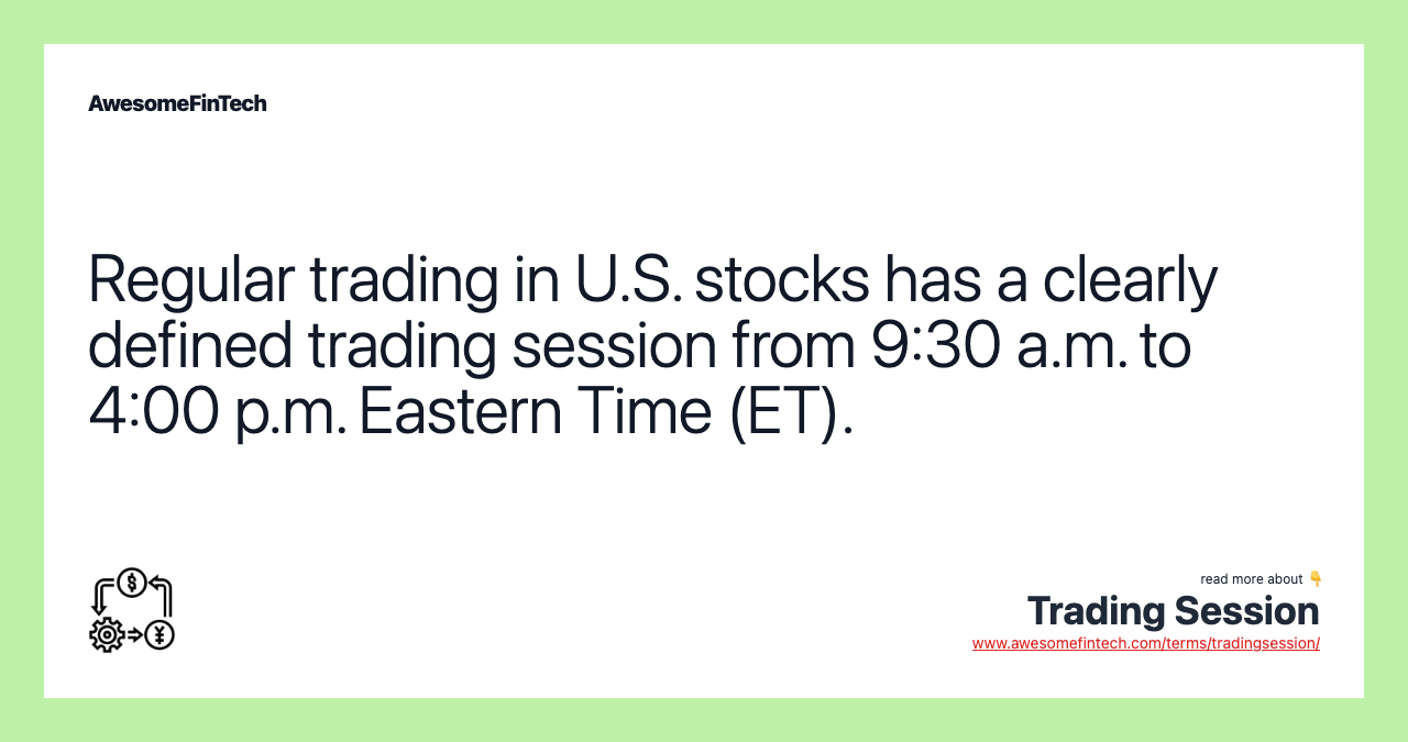 Regular trading in U.S. stocks has a clearly defined trading session from 9:30 a.m. to 4:00 p.m. Eastern Time (ET).