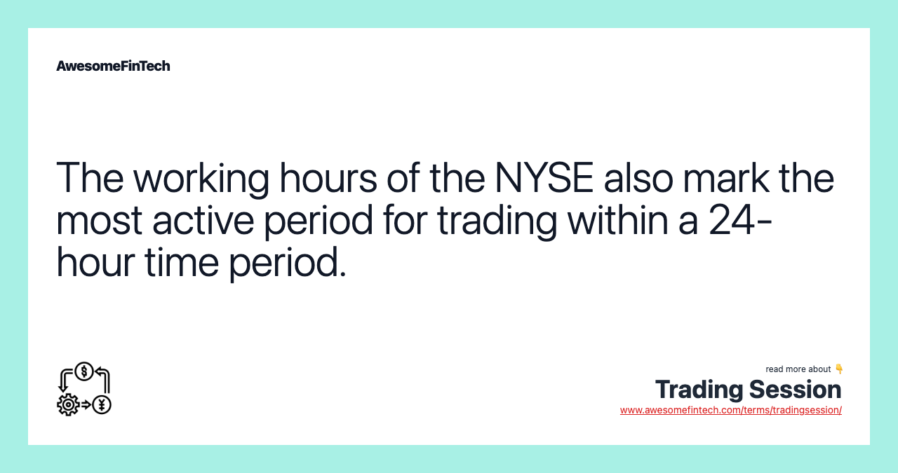 The working hours of the NYSE also mark the most active period for trading within a 24-hour time period.