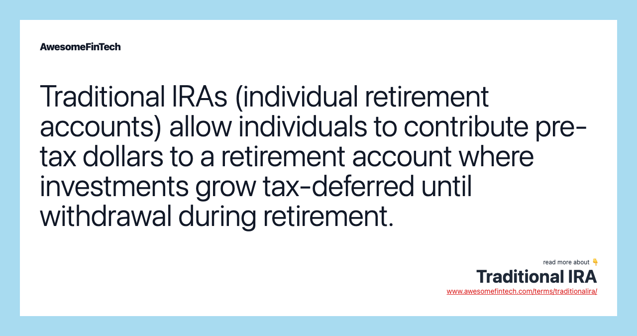 Traditional IRAs (individual retirement accounts) allow individuals to contribute pre-tax dollars to a retirement account where investments grow tax-deferred until withdrawal during retirement.