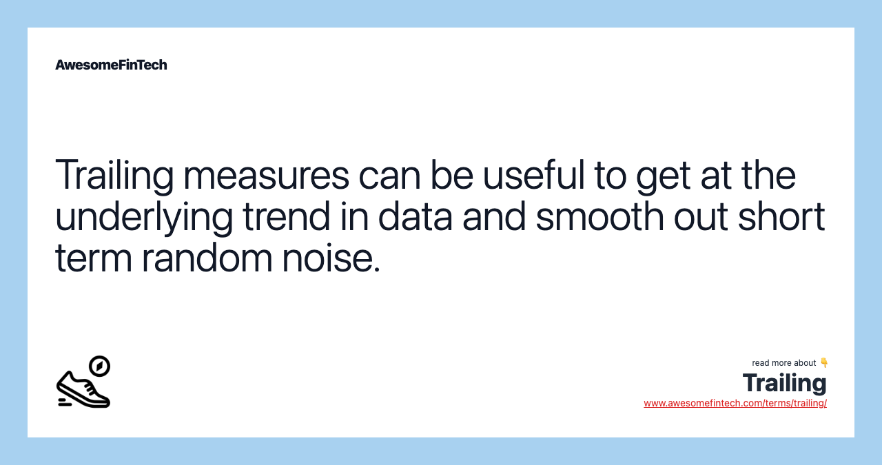 Trailing measures can be useful to get at the underlying trend in data and smooth out short term random noise.
