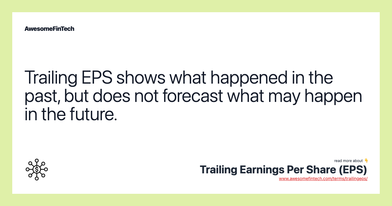 Trailing EPS shows what happened in the past, but does not forecast what may happen in the future.