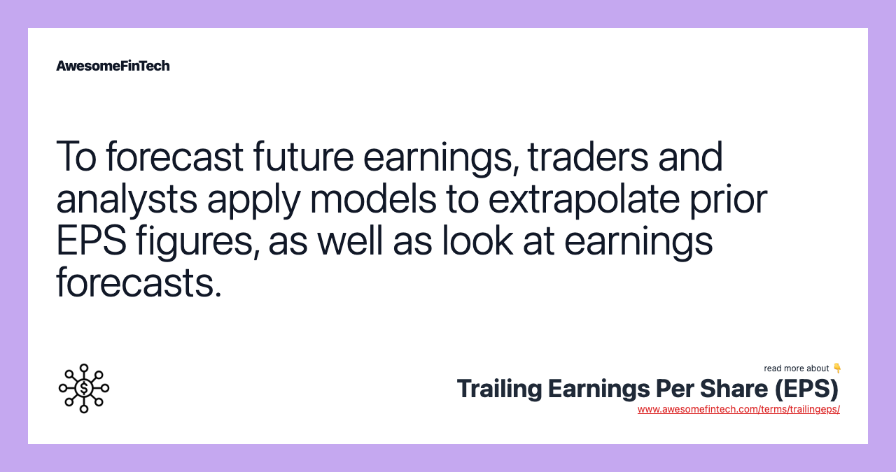 To forecast future earnings, traders and analysts apply models to extrapolate prior EPS figures, as well as look at earnings forecasts.