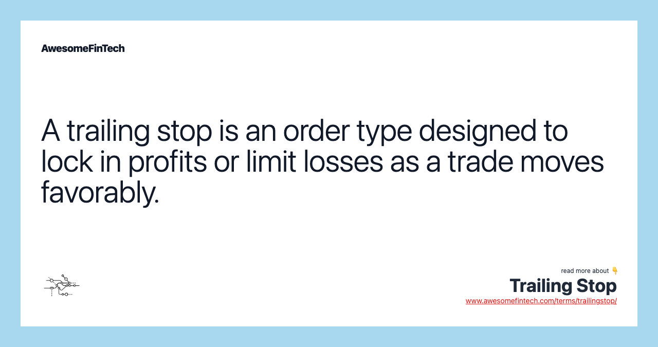 A trailing stop is an order type designed to lock in profits or limit losses as a trade moves favorably.