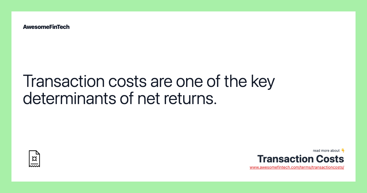 Transaction costs are one of the key determinants of net returns.