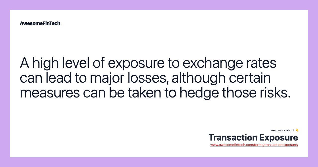 A high level of exposure to exchange rates can lead to major losses, although certain measures can be taken to hedge those risks.