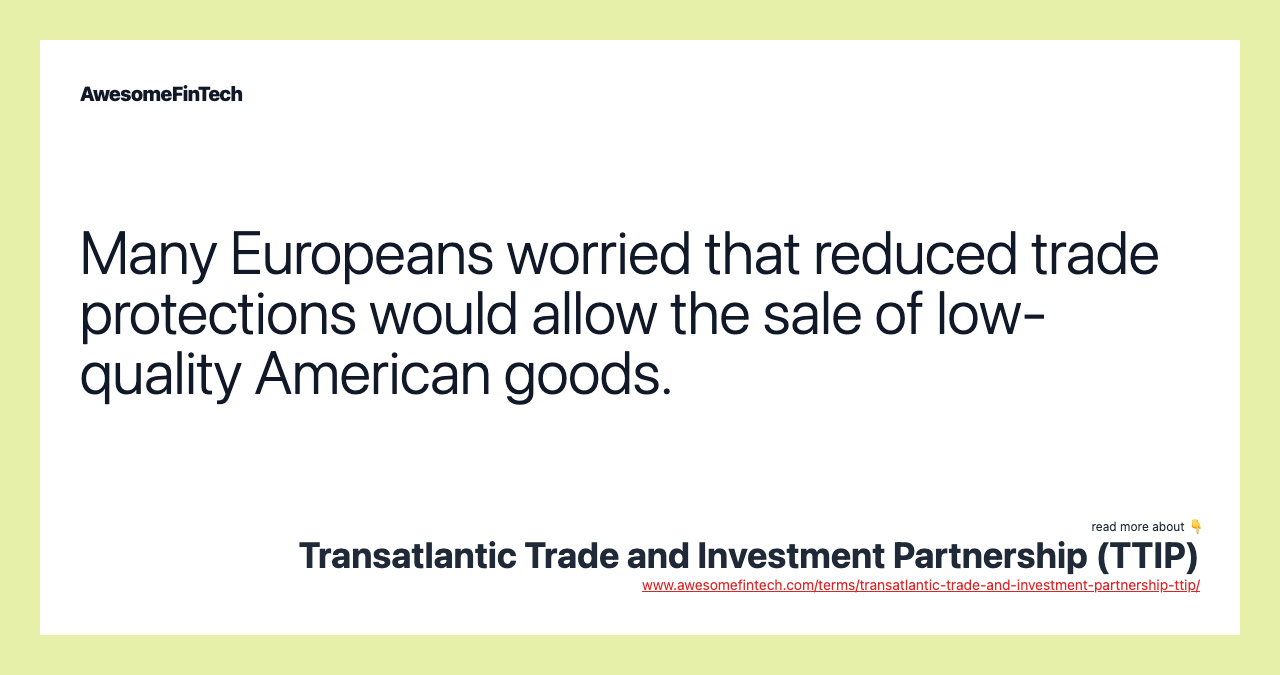 Many Europeans worried that reduced trade protections would allow the sale of low-quality American goods.