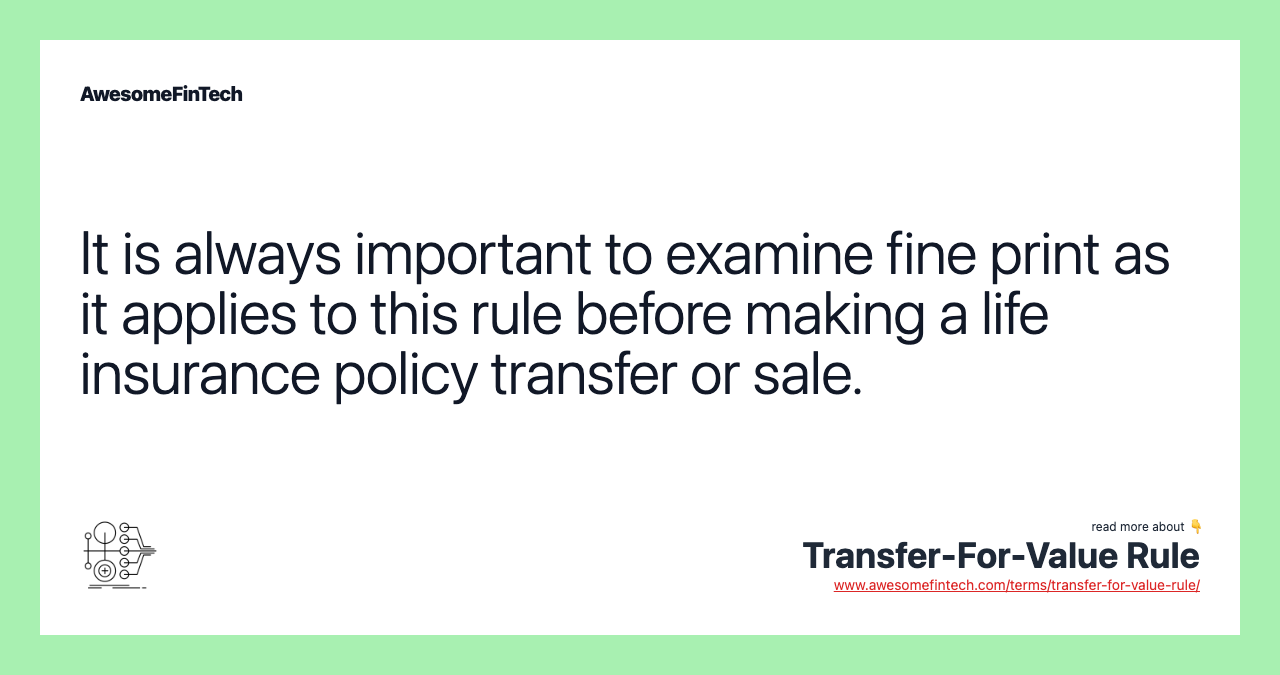 It is always important to examine fine print as it applies to this rule before making a life insurance policy transfer or sale.