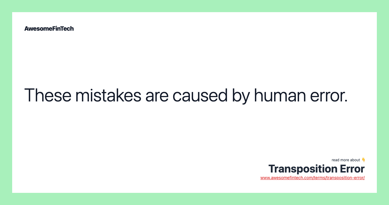 These mistakes are caused by human error.