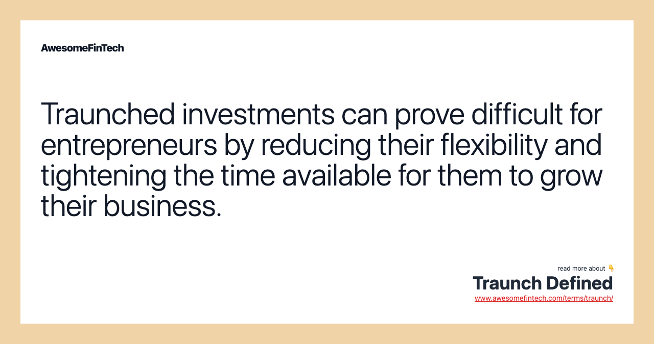 Traunched investments can prove difficult for entrepreneurs by reducing their flexibility and tightening the time available for them to grow their business.