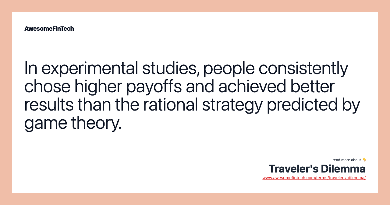In experimental studies, people consistently chose higher payoffs and achieved better results than the rational strategy predicted by game theory.