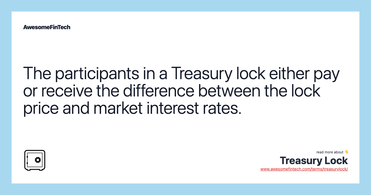 The participants in a Treasury lock either pay or receive the difference between the lock price and market interest rates.