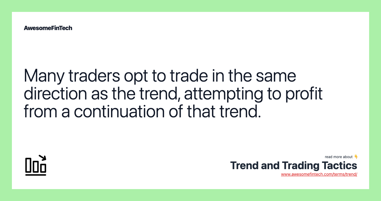 Many traders opt to trade in the same direction as the trend, attempting to profit from a continuation of that trend.