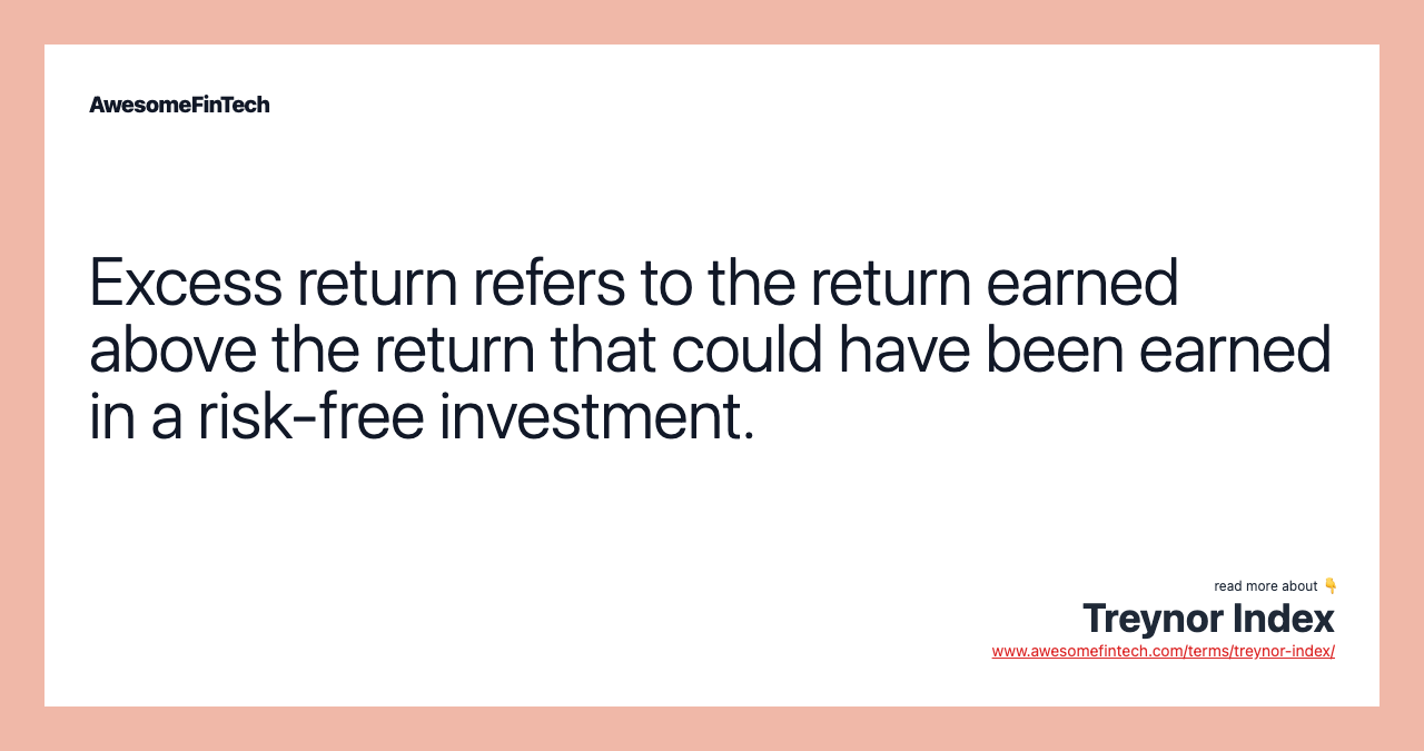 Excess return refers to the return earned above the return that could have been earned in a risk-free investment.