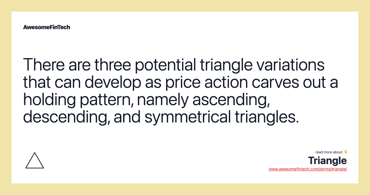 There are three potential triangle variations that can develop as price action carves out a holding pattern, namely ascending, descending, and symmetrical triangles.