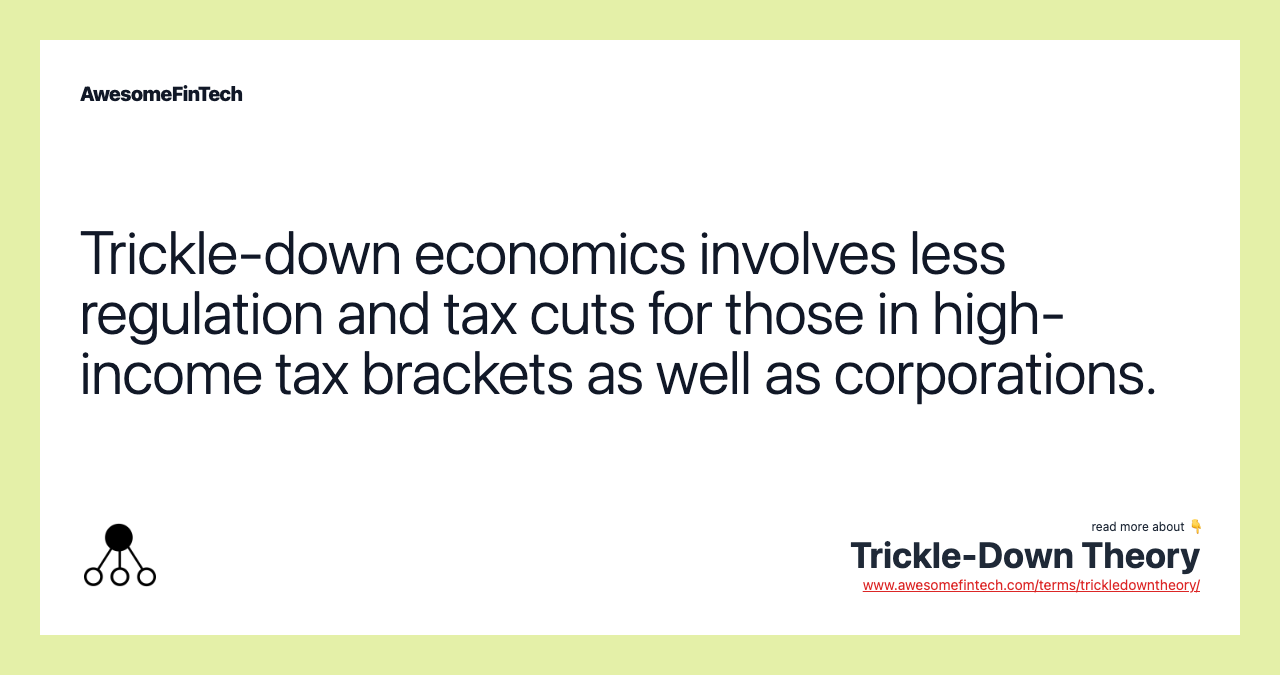 Trickle-down economics involves less regulation and tax cuts for those in high-income tax brackets as well as corporations.