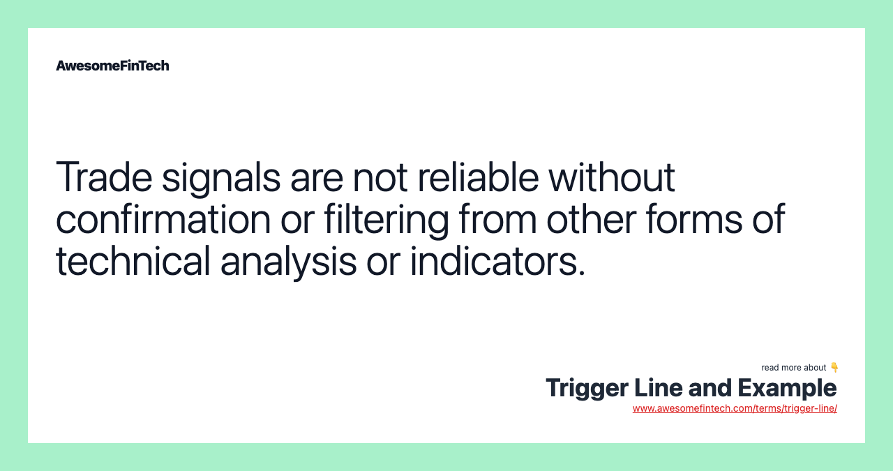 Trade signals are not reliable without confirmation or filtering from other forms of technical analysis or indicators.