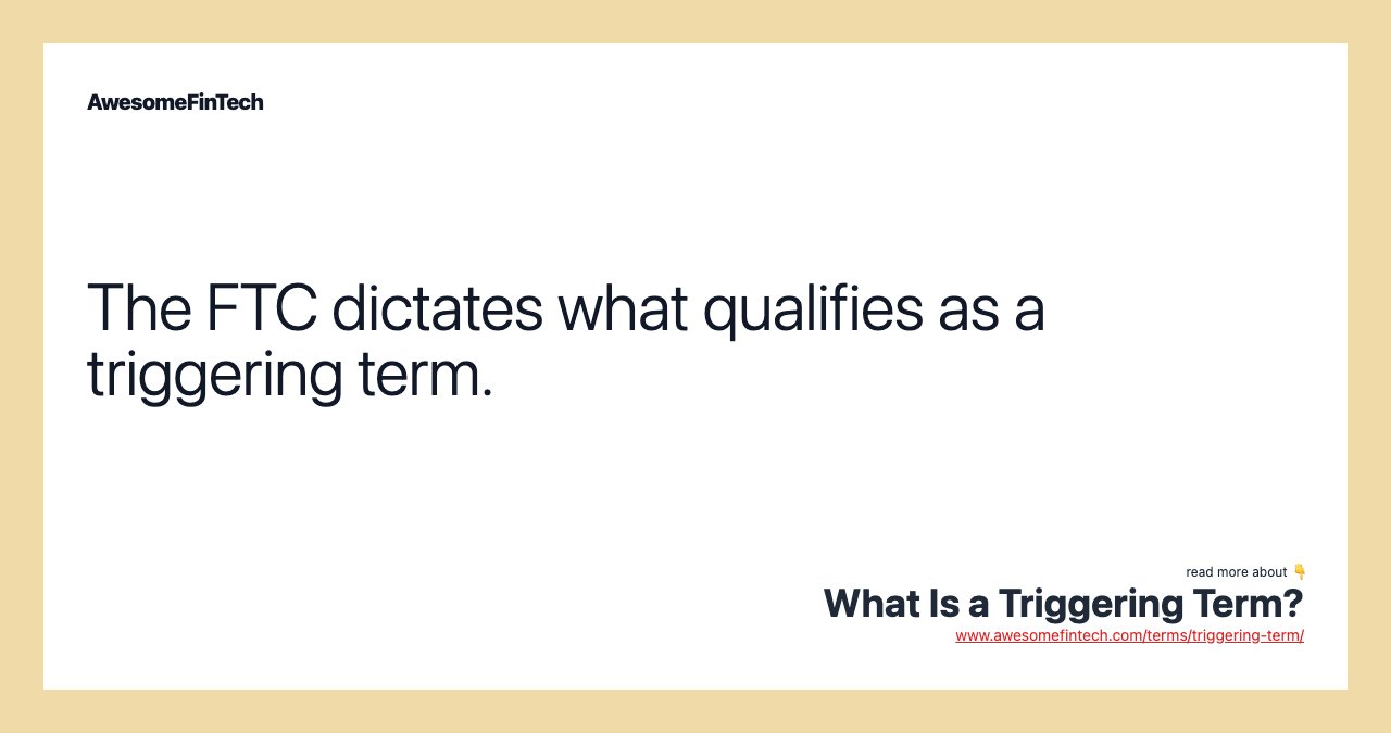 The FTC dictates what qualifies as a triggering term.