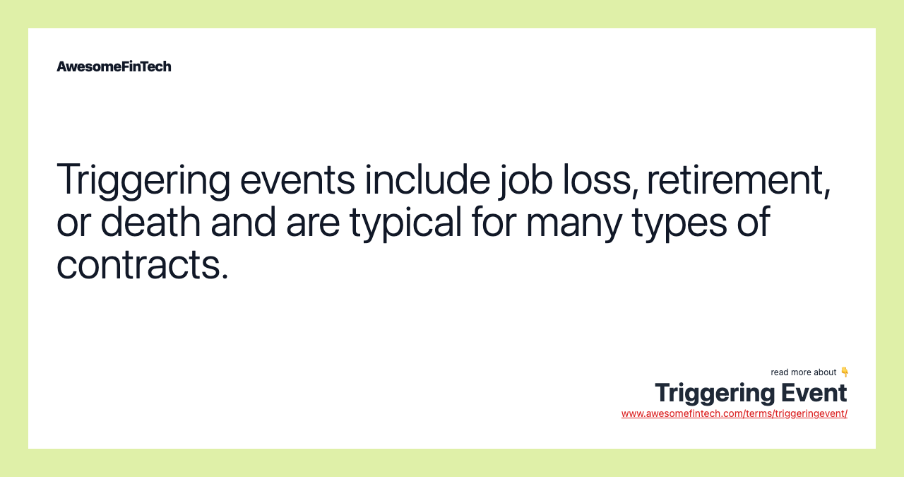 Triggering events include job loss, retirement, or death and are typical for many types of contracts.