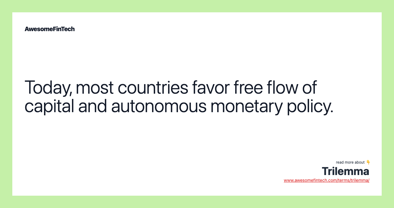 Today, most countries favor free flow of capital and autonomous monetary policy.