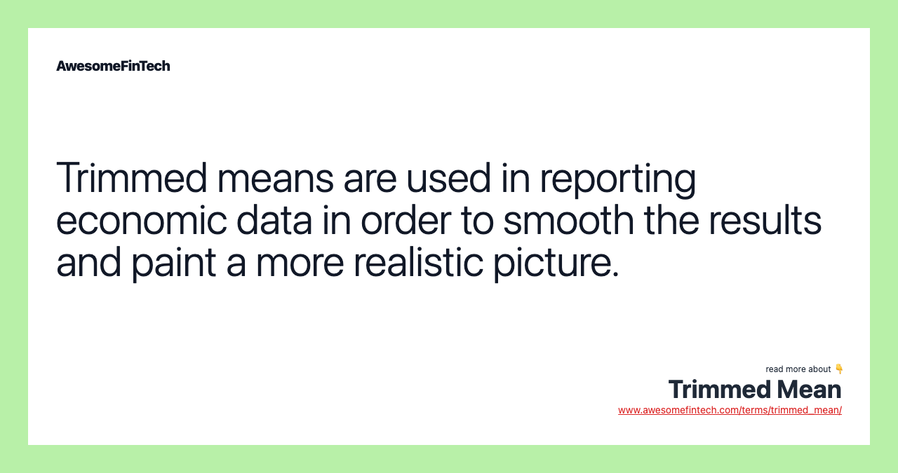 Trimmed means are used in reporting economic data in order to smooth the results and paint a more realistic picture.