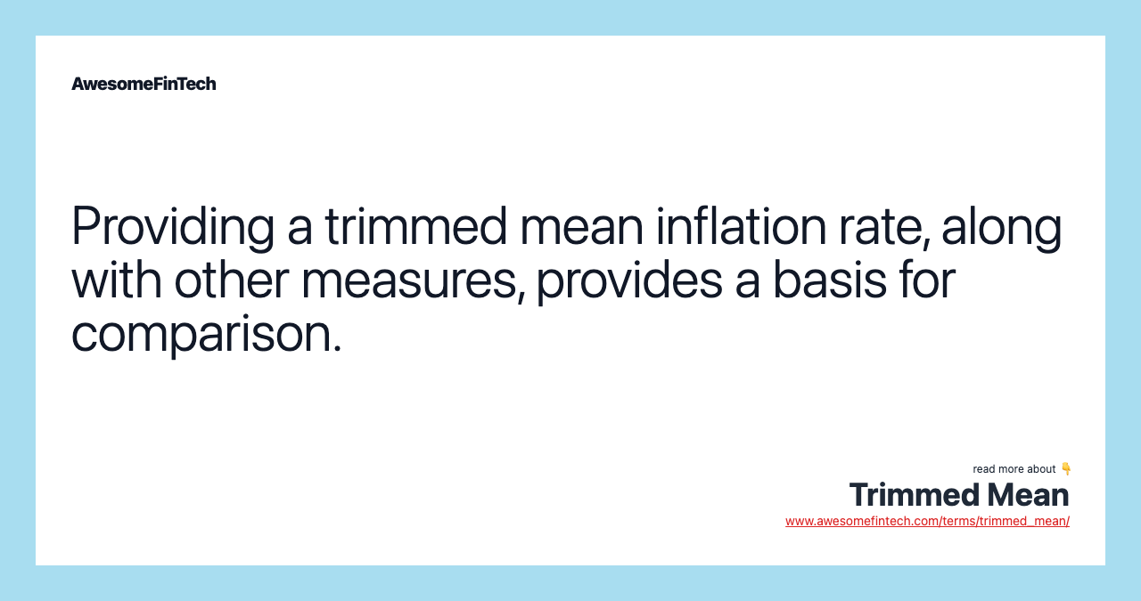 Providing a trimmed mean inflation rate, along with other measures, provides a basis for comparison.