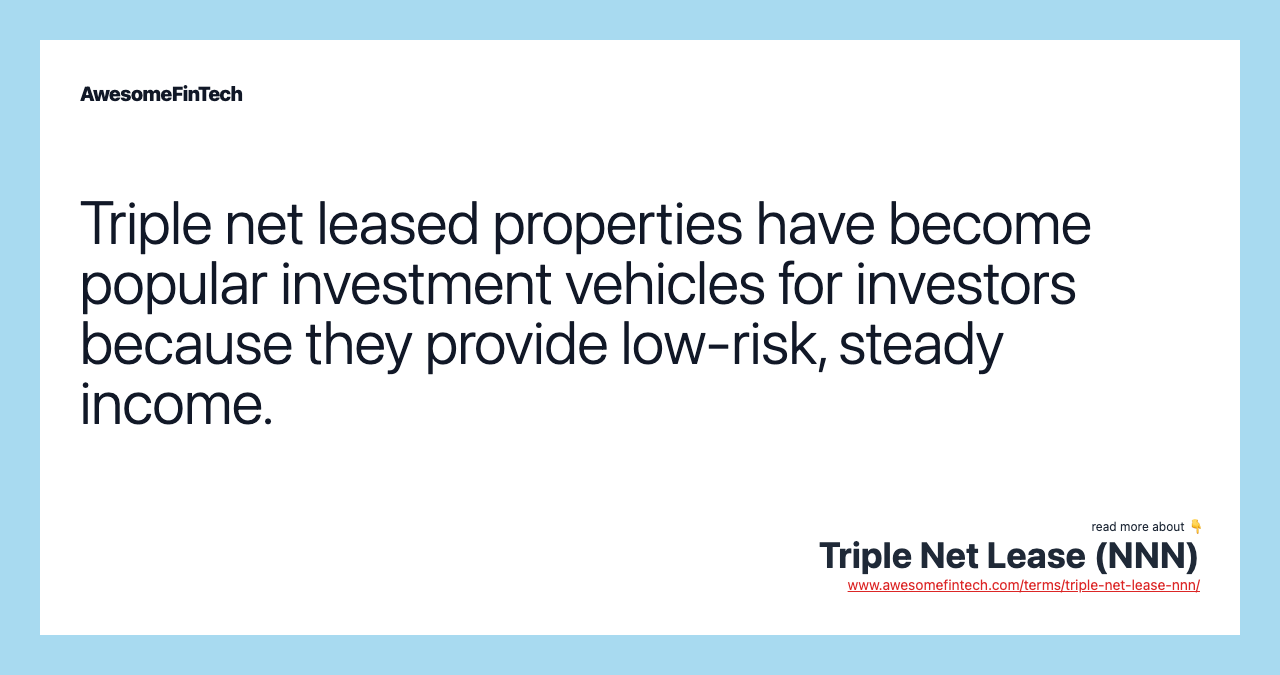 Triple net leased properties have become popular investment vehicles for investors because they provide low-risk, steady income.