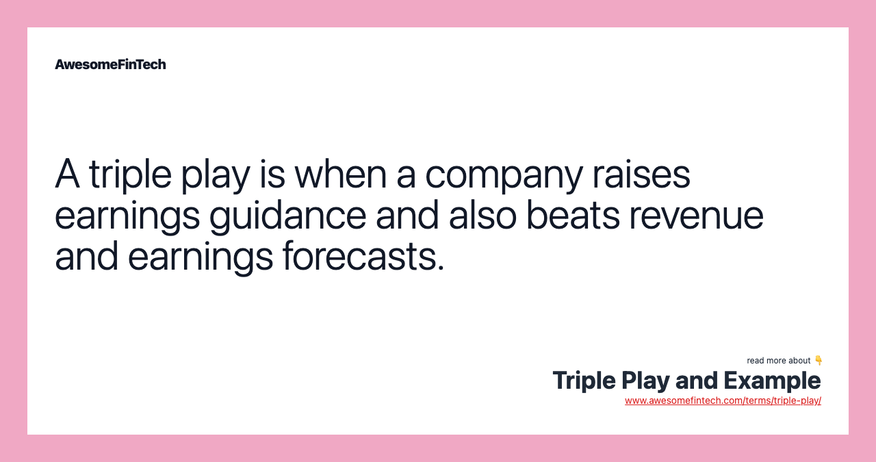 A triple play is when a company raises earnings guidance and also beats revenue and earnings forecasts.