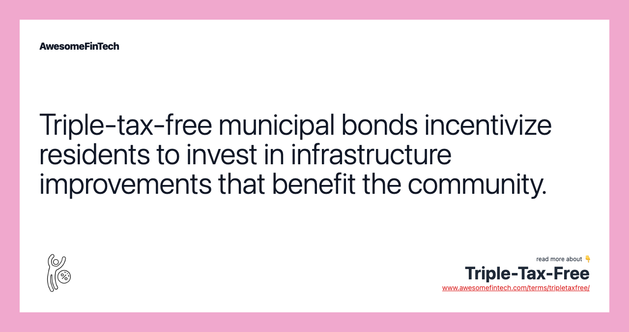 Triple-tax-free municipal bonds incentivize residents to invest in infrastructure improvements that benefit the community.