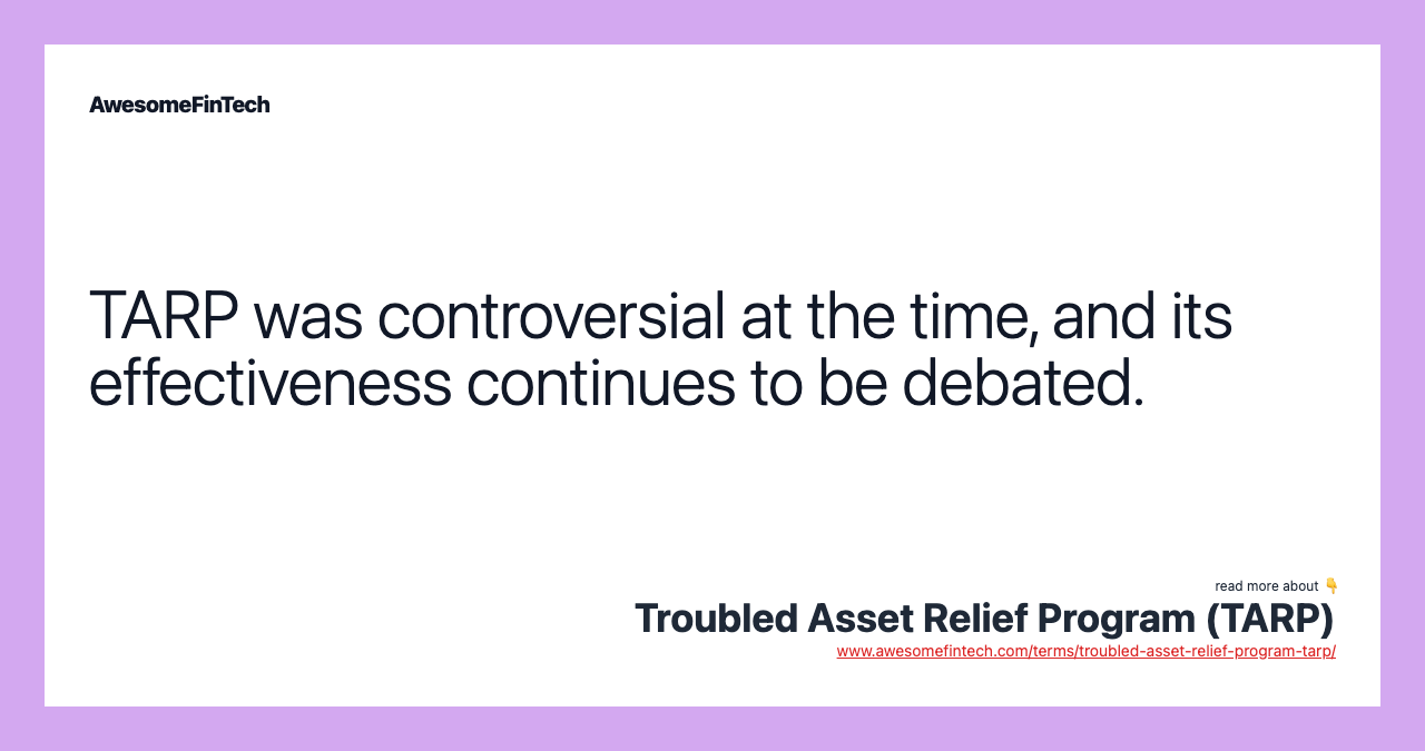 TARP was controversial at the time, and its effectiveness continues to be debated.