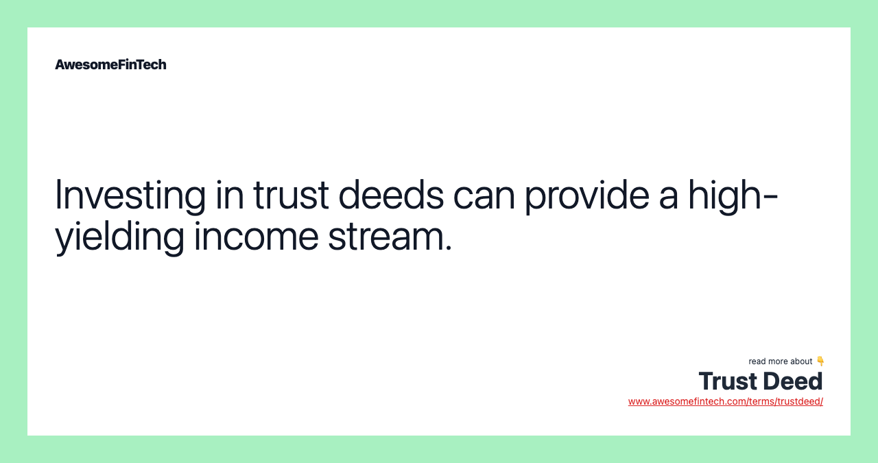 Investing in trust deeds can provide a high-yielding income stream.