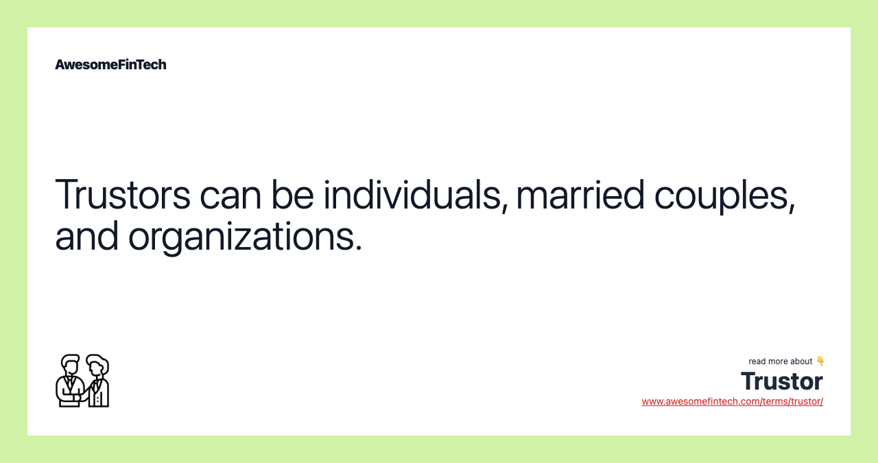 Trustors can be individuals, married couples, and organizations.