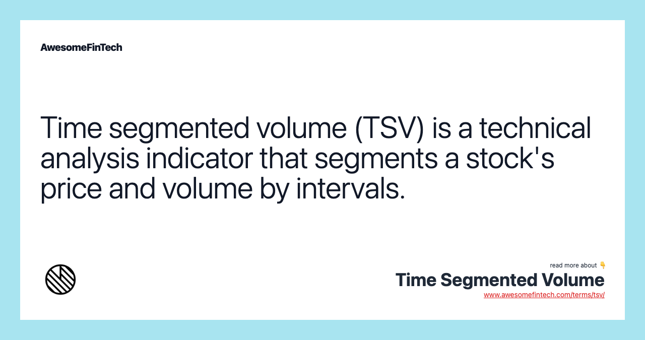 Time segmented volume (TSV) is a technical analysis indicator that segments a stock's price and volume by intervals.