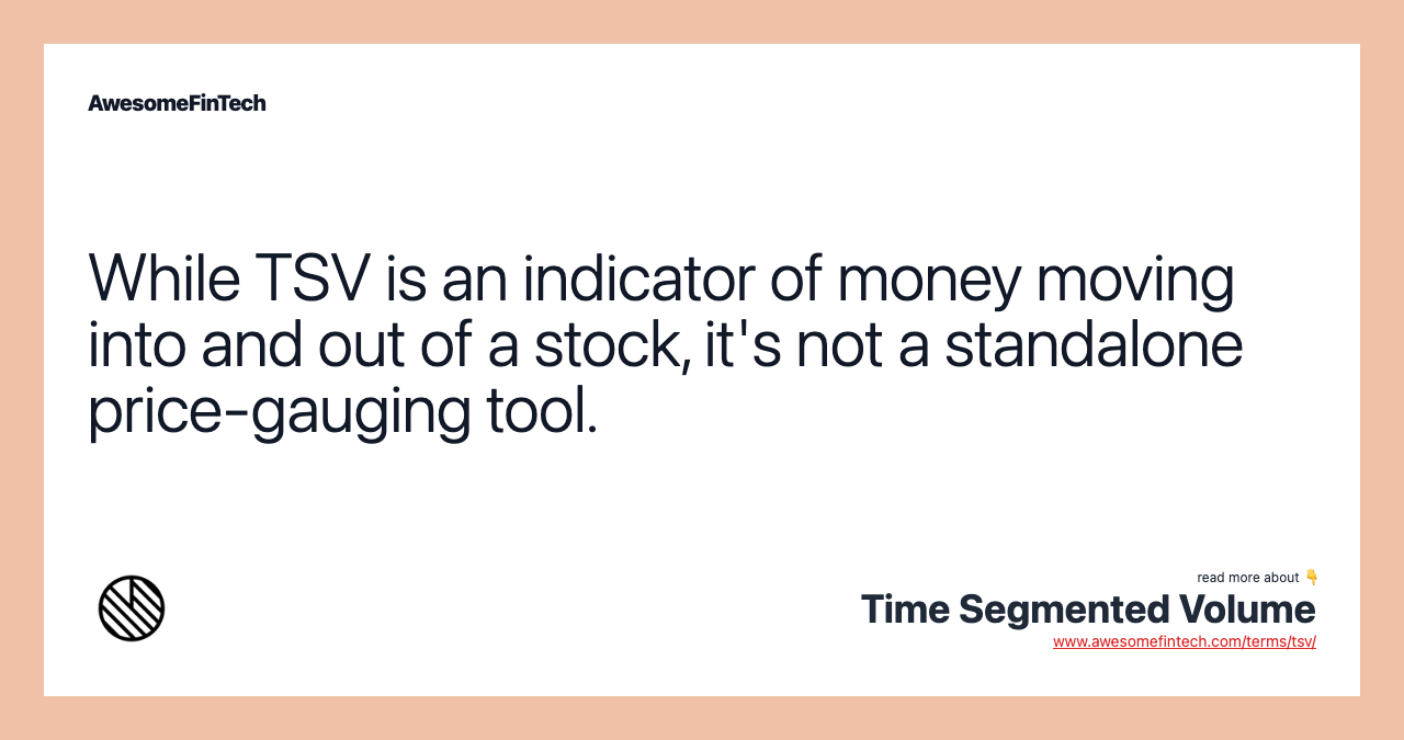 While TSV is an indicator of money moving into and out of a stock, it's not a standalone price-gauging tool.