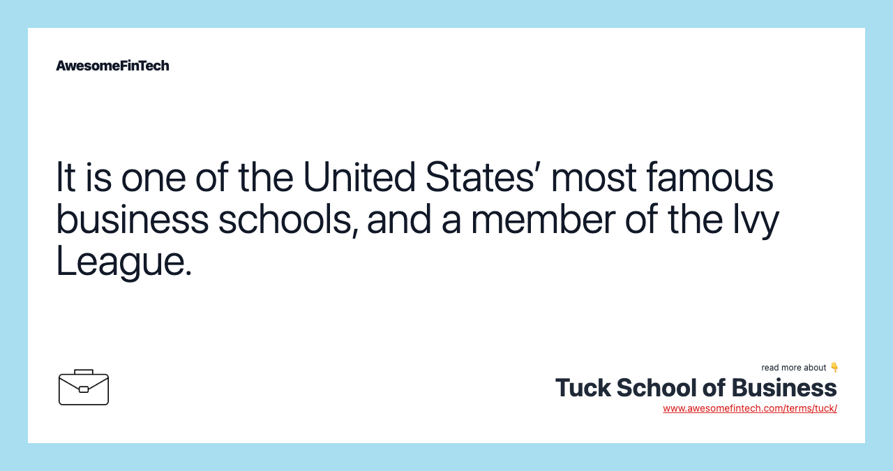 It is one of the United States’ most famous business schools, and a member of the Ivy League.