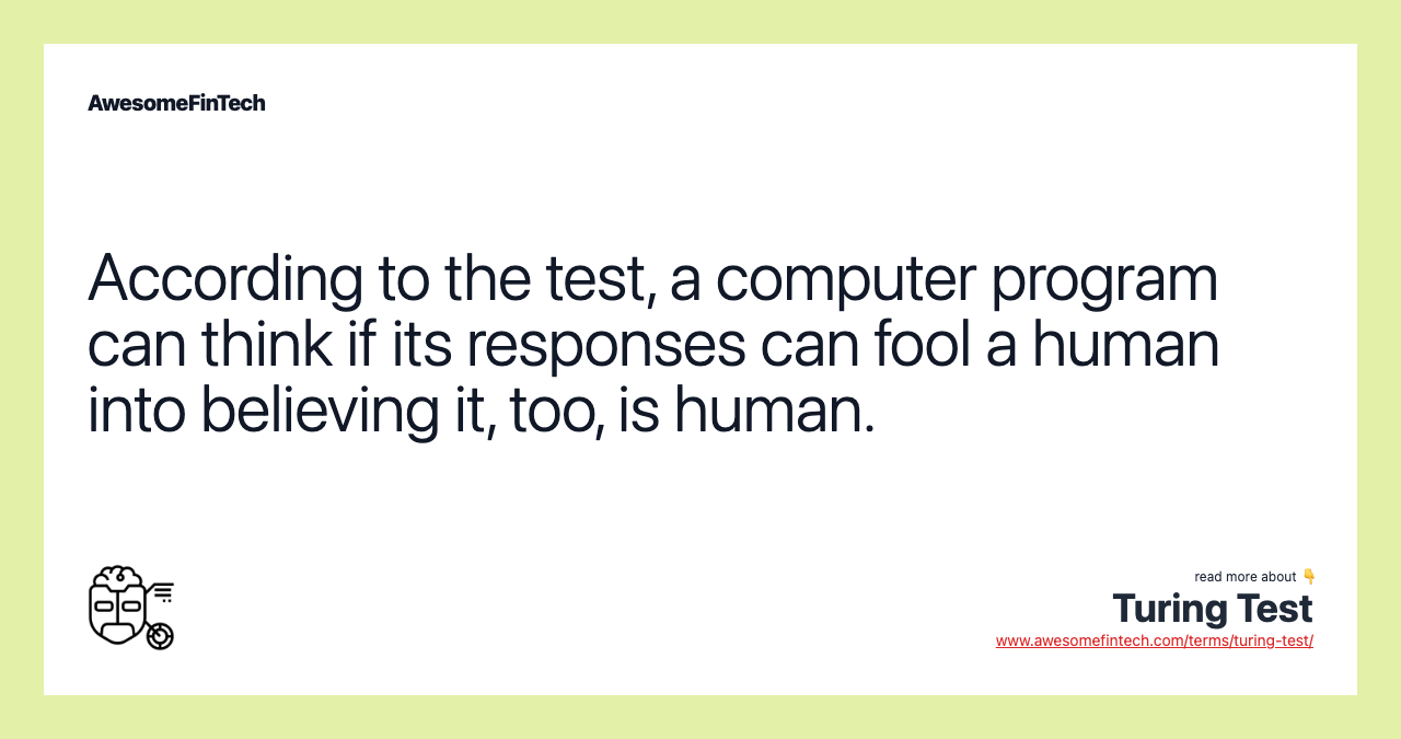 According to the test, a computer program can think if its responses can fool a human into believing it, too, is human.