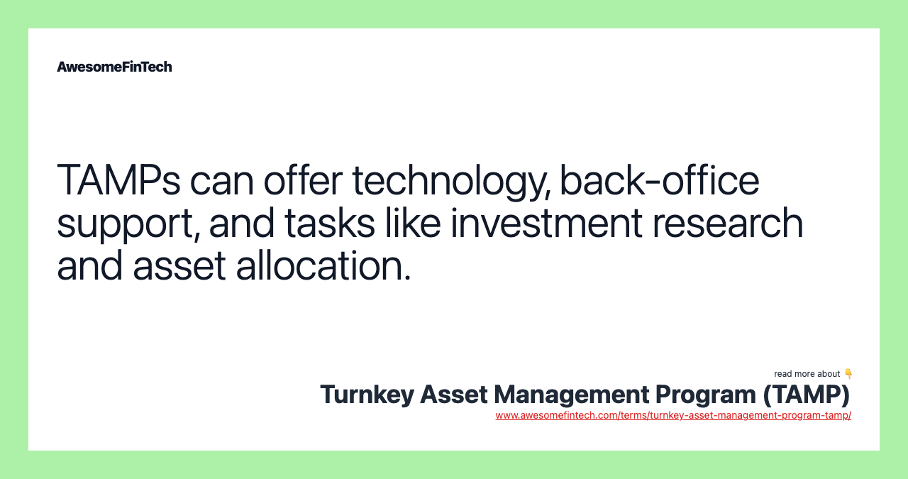 TAMPs can offer technology, back-office support, and tasks like investment research and asset allocation.