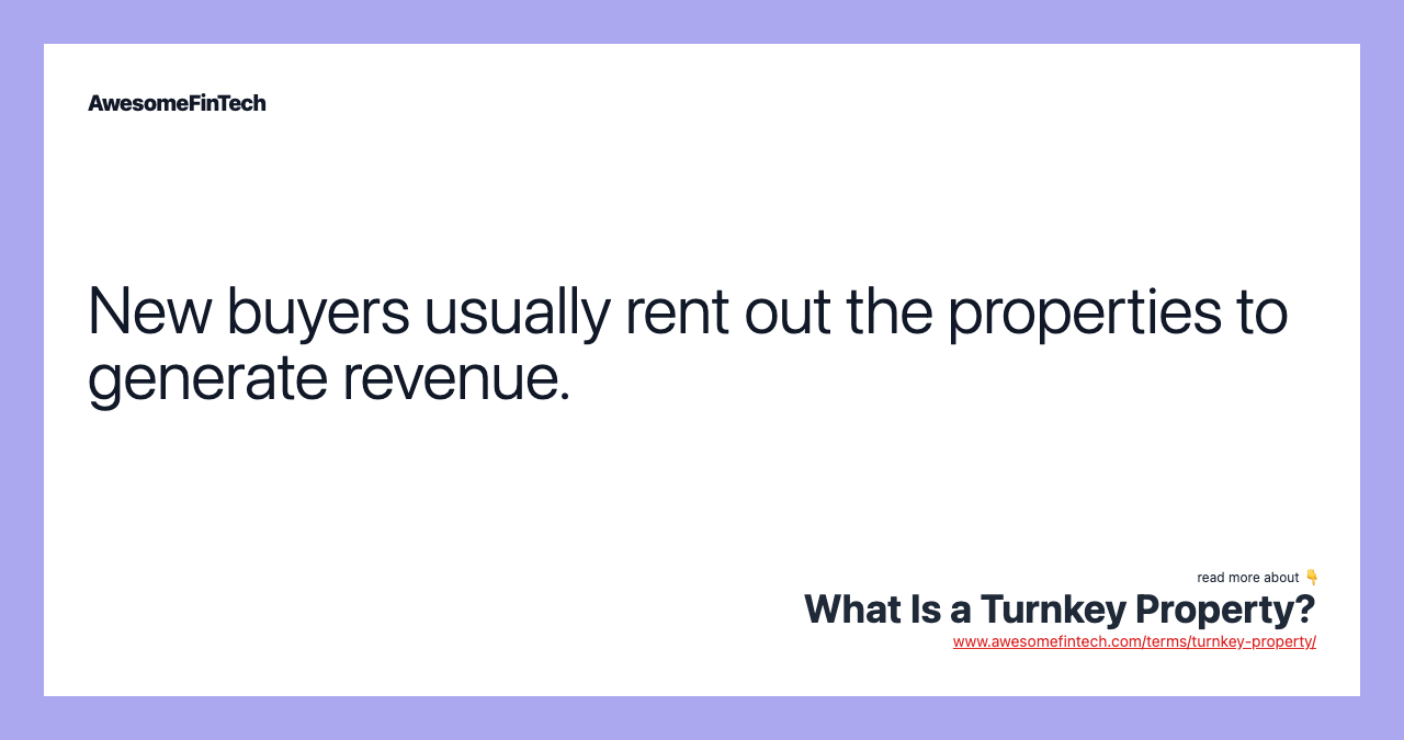 New buyers usually rent out the properties to generate revenue.