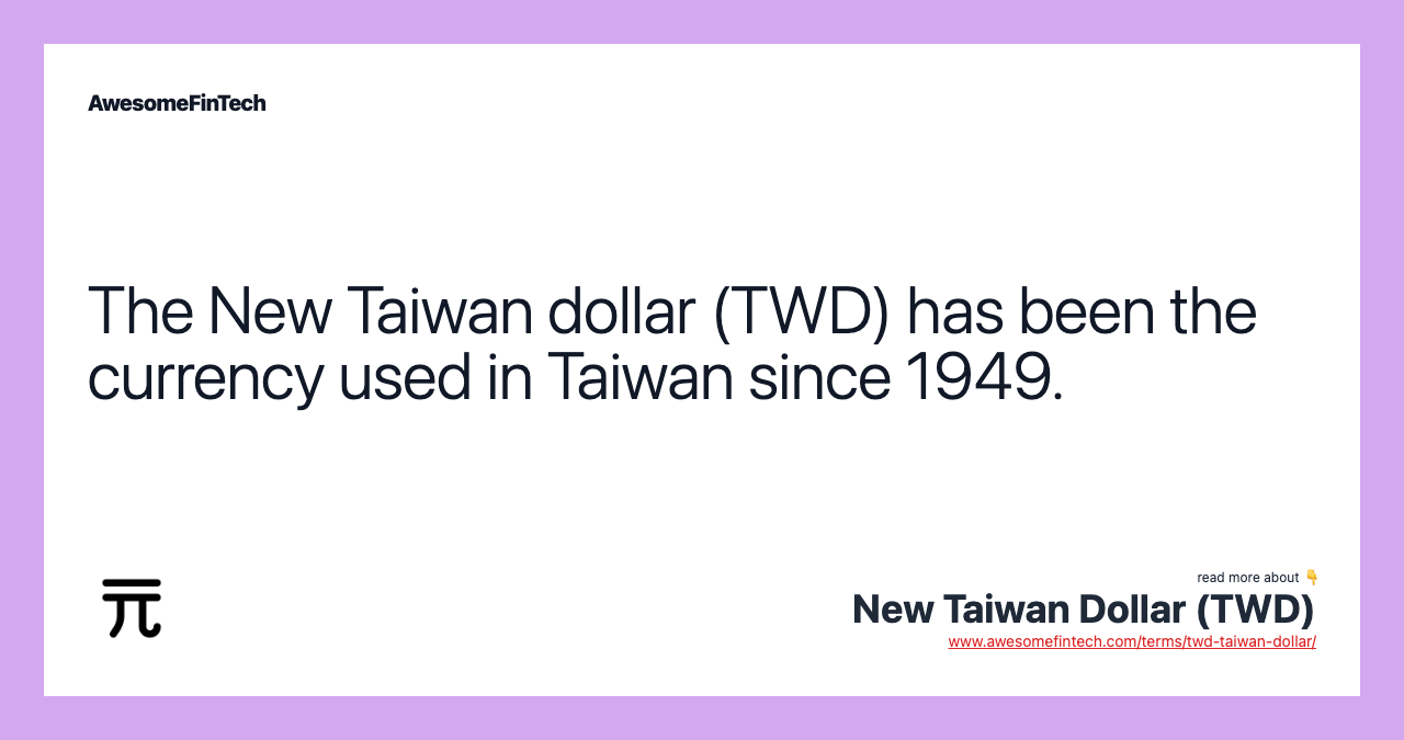 The New Taiwan dollar (TWD) has been the currency used in Taiwan since 1949.