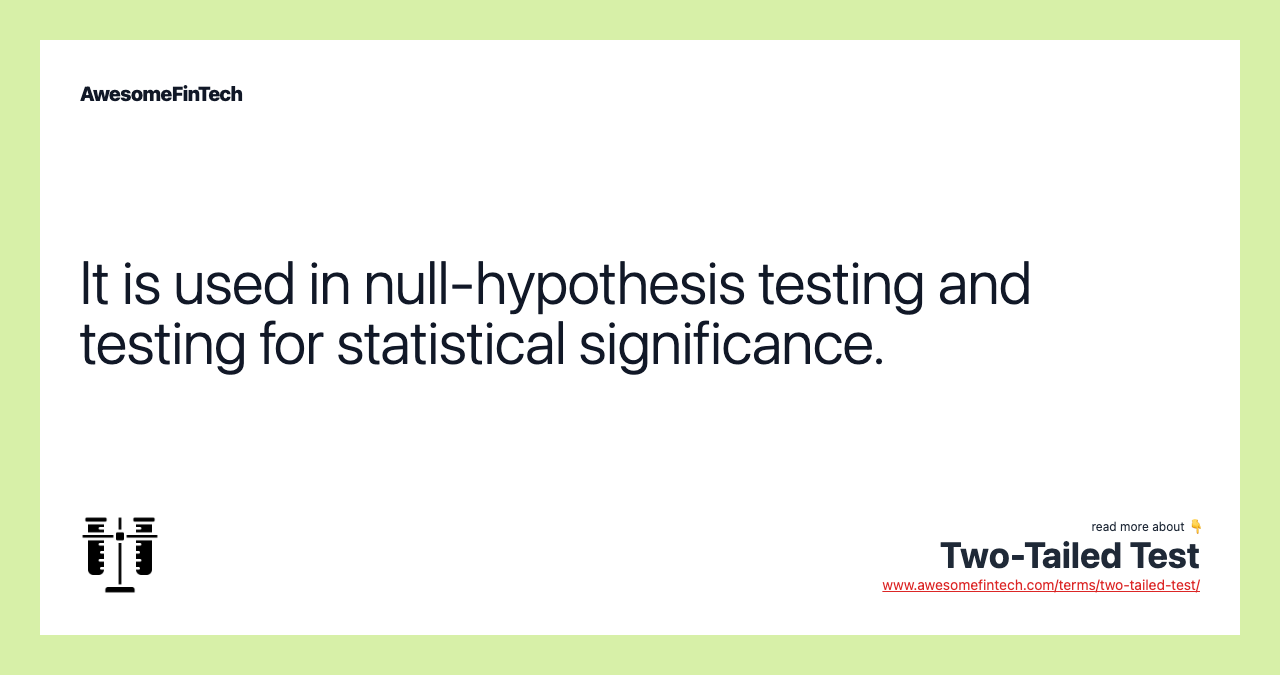 It is used in null-hypothesis testing and testing for statistical significance.