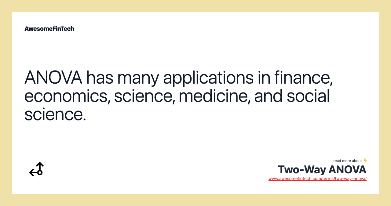 ANOVA has many applications in finance, economics, science, medicine, and social science.