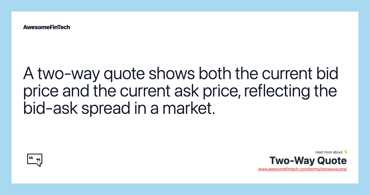 A two-way quote shows both the current bid price and the current ask price, reflecting the bid-ask spread in a market.