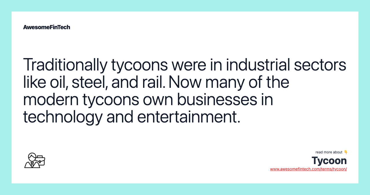 Traditionally tycoons were in industrial sectors like oil, steel, and rail. Now many of the modern tycoons own businesses in technology and entertainment.