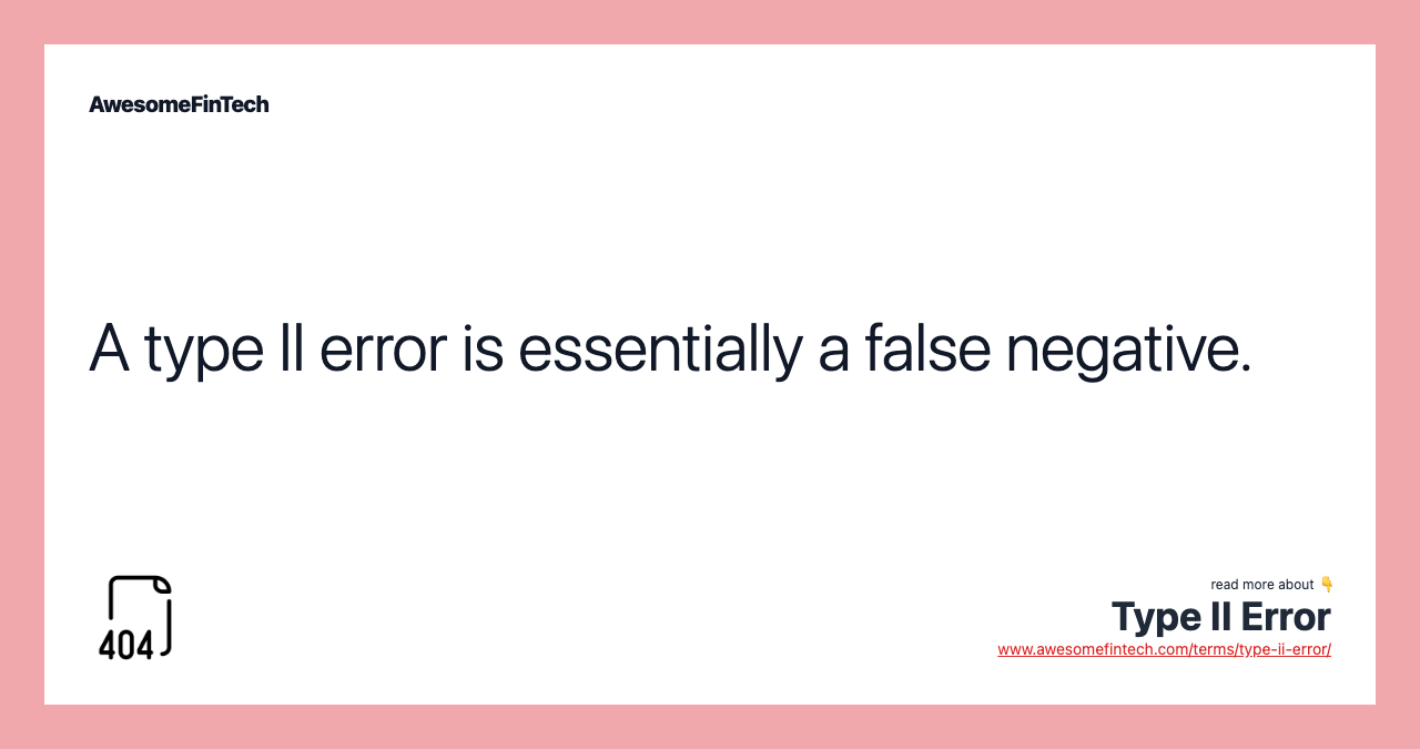 A type II error is essentially a false negative.