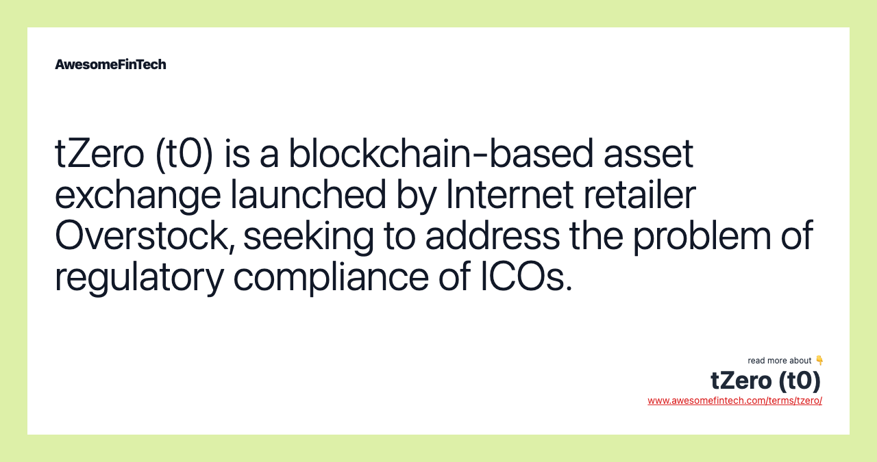 tZero (t0) is a blockchain-based asset exchange launched by Internet retailer Overstock, seeking to address the problem of regulatory compliance of ICOs.