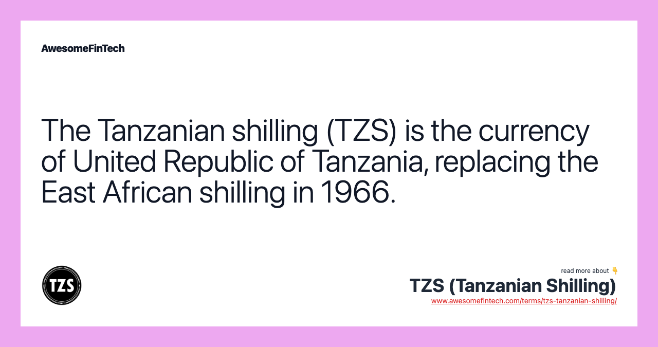 The Tanzanian shilling (TZS) is the currency of United Republic of Tanzania, replacing the East African shilling in 1966.