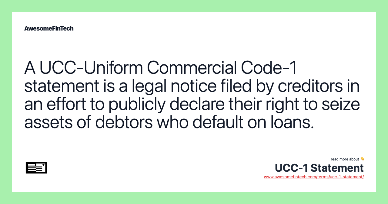 A UCC-Uniform Commercial Code-1 statement is a legal notice filed by creditors in an effort to publicly declare their right to seize assets of debtors who default on loans.
