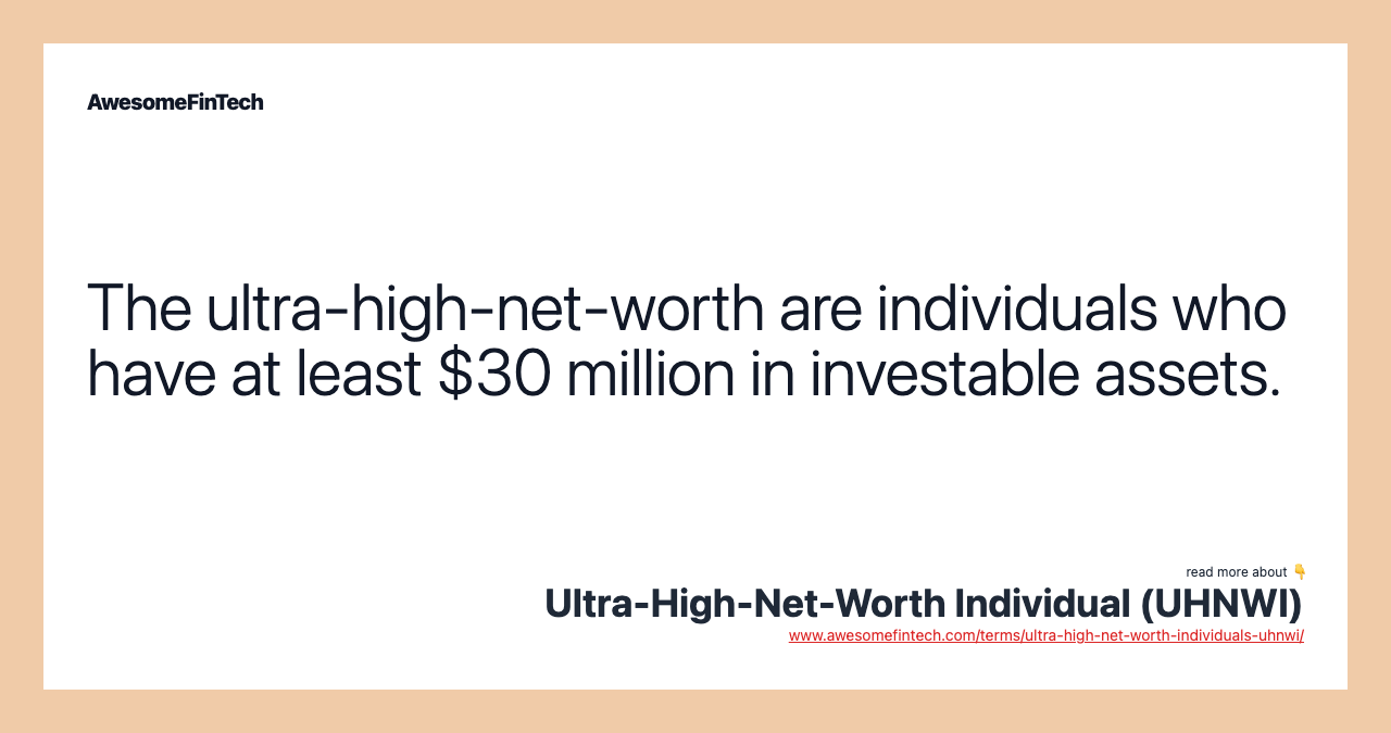 The ultra-high-net-worth are individuals who have at least $30 million in investable assets.