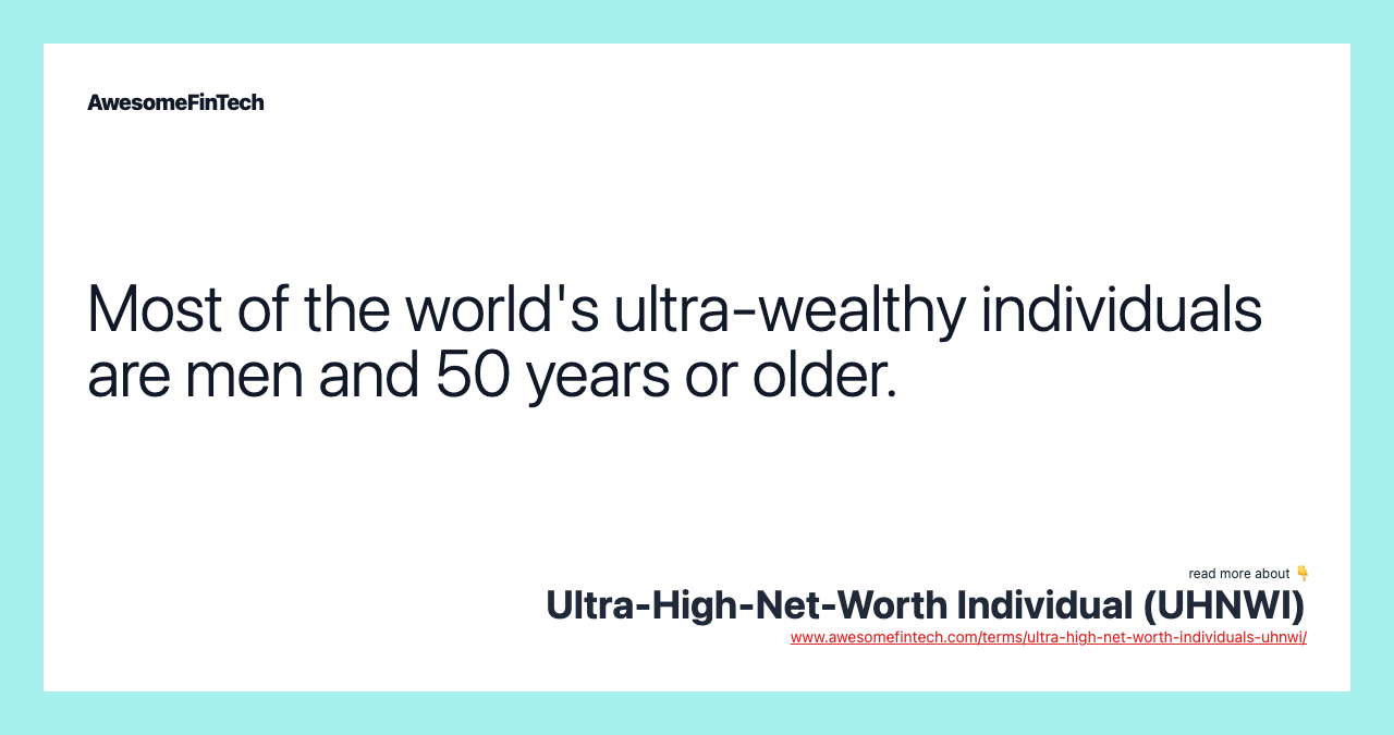 Most of the world's ultra-wealthy individuals are men and 50 years or older.