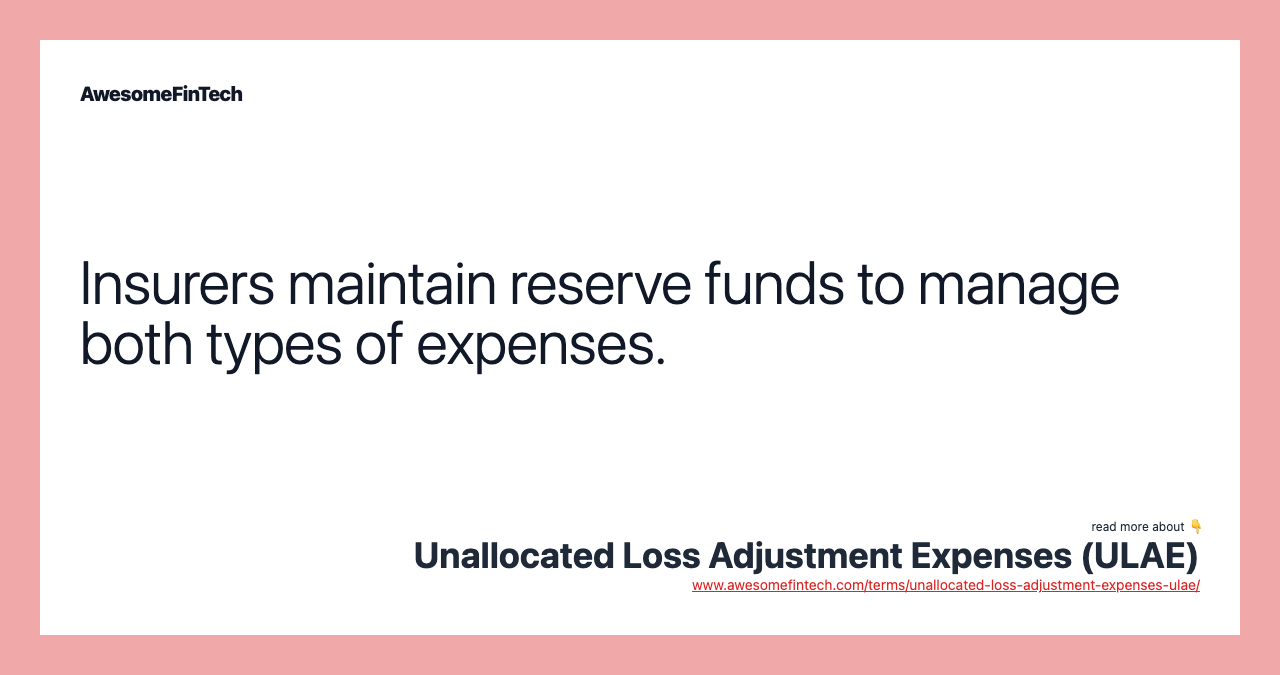 Insurers maintain reserve funds to manage both types of expenses.